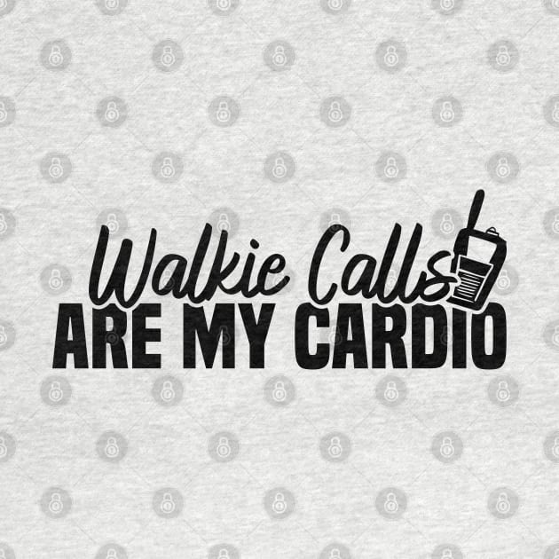 Walkie Calls Are My Cardio by Blonc